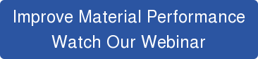 Improve Material Performance Watch Our Webinar