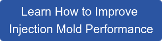 Learn How to Improve  Injection Mold Performance